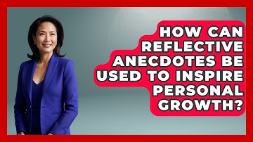 How Can Reflective Anecdotes Be Used to Inspire Personal Growth? - Anecdotes in Quotation