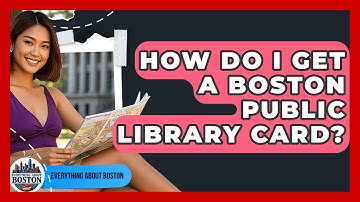 How Do I Get a Boston Public Library Card? - Everything About Boston