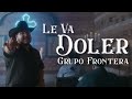 Grupo Frontera - LE VA DOLER (Video Oficial)