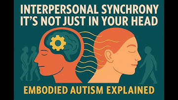 Embodied Cognition and Autism:   Why Interpersonal Synchrony Matters