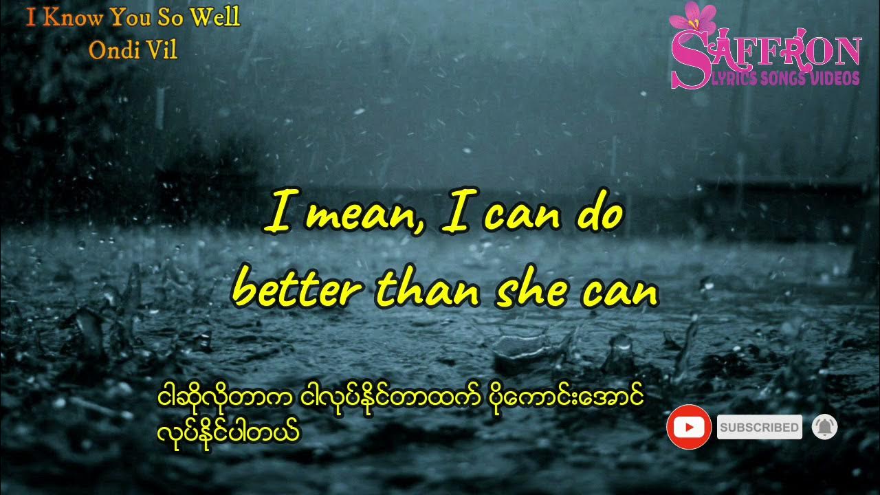Ondi Vil I Know You So Well I know you so well - Ondi Vil (Myanmar sub) - YouTube