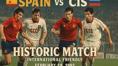 Spain vs CIS | Full Match | 2nd Half | International Friendly | February 19, 1992 | Historic Match