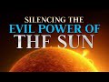 Silencing the evil power of the sun prayer marathon