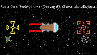 Space Core: Bounty Hunter DevLog #7: Choose your allegiance!