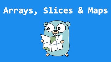 Arrays, Slices and Maps
