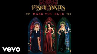 Pistol Annies - Make You Blue (Audio)