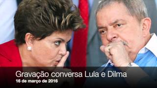 Gravação da conversa telefônica Lula e Dilma 16/3/16