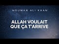 Nouman ali khan  allah voulait que a tarrive