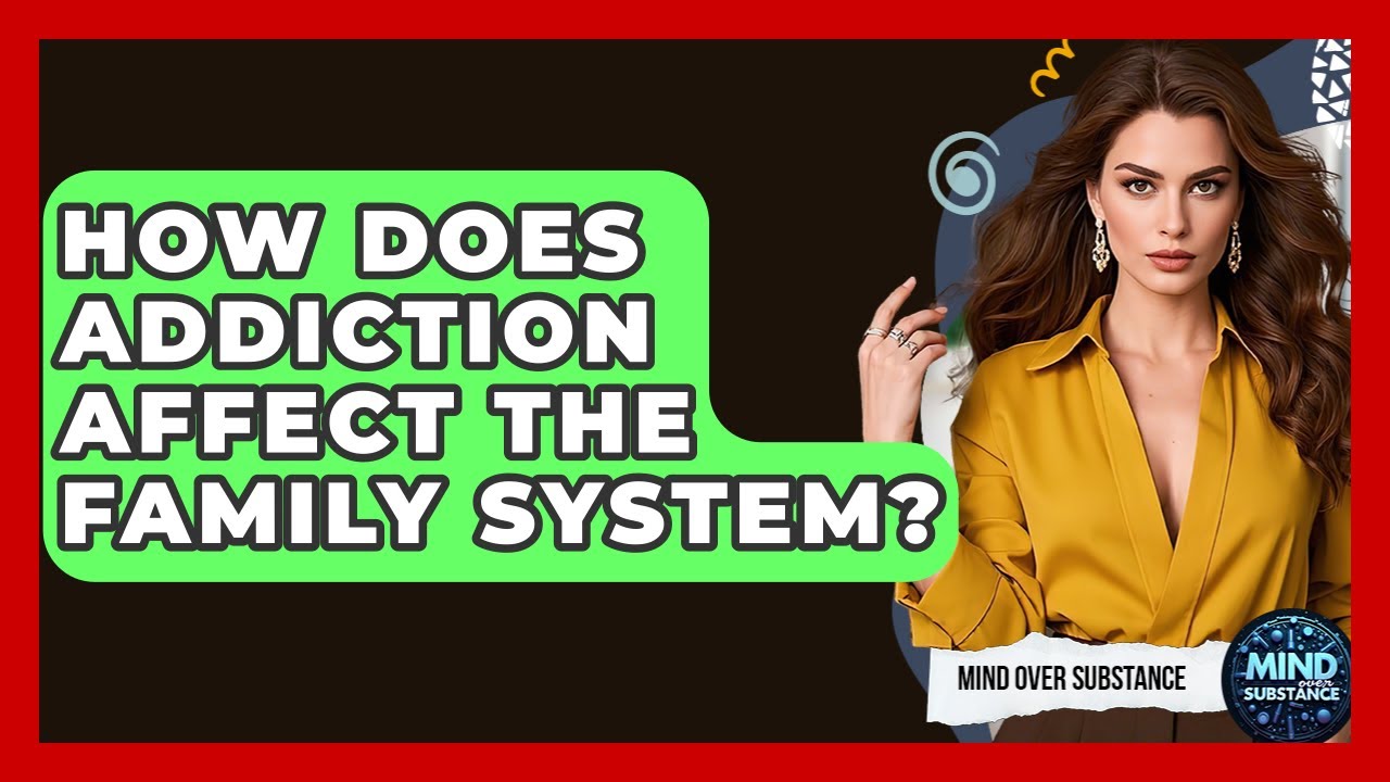 How Does Addiction Affect The Family System? - Mind Over Substance
