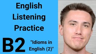 B2 English Listening Practice - Idioms in English 2