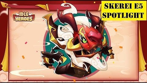 Idle Heroes : Skerei E5 Spotlight !