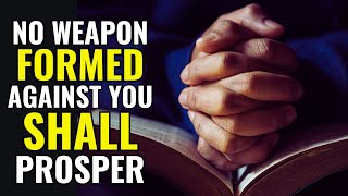 PRAYER TO BREAK ALL EVIL AGAINST YOUR LIFE - NO WEAPON FORMED AGAINST YOU SHALL PROSPER