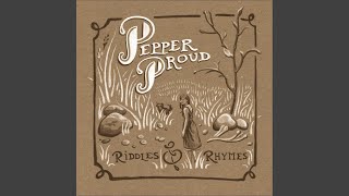 Video thumbnail of "Pepper Proud - Love You, Love a Riddle"