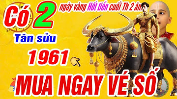 🔴Có 2 ngày vàng nổ lộc lớn cuối tháng 2 âm- Tân sửu 1961 Thần tài báo mộng trúng số cực giàu