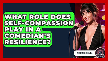 What Role Does Self-compassion Play In A Comedian