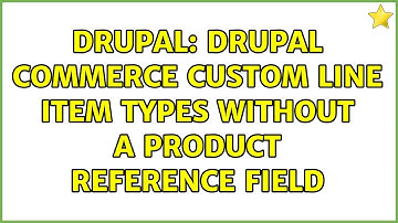 Drupal: Drupal Commerce Custom Line Item Types without a Product Reference Field