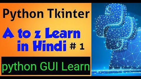 Python tkinter A to Z  Learn in Hindi  part 1 by ikram