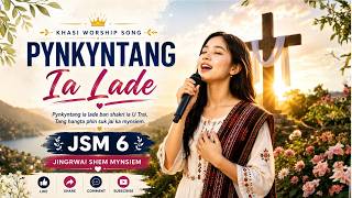 Pynkyntang Ia Lade | JSM 6 | Jingrwai Shem Mynsiem