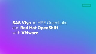 SAS Viya on HPE GreenLake and RedHat OpenShift with VMware