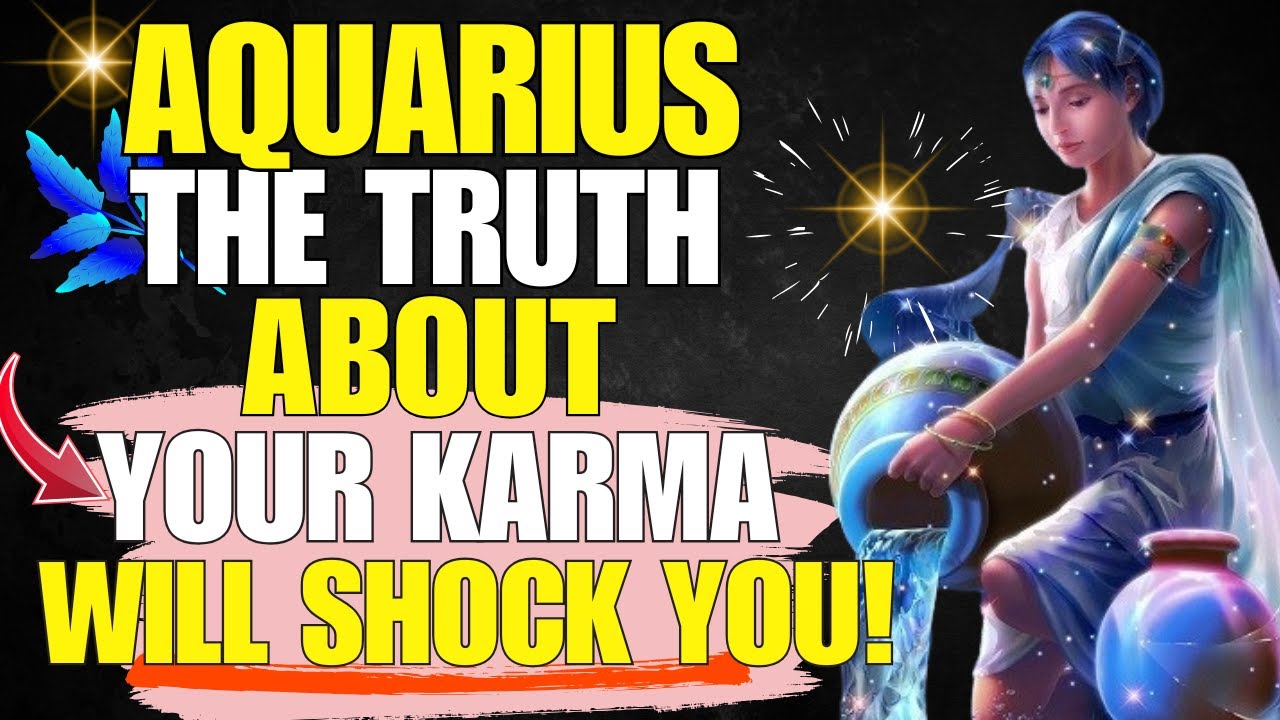 AQUARIUS, THE TRUTH ABOUT YOUR KARMA WILL SHOCK YOU! You’ve Felt It For Years!