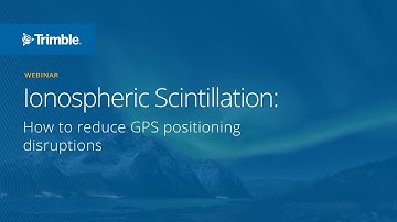 Ionospheric scintillation: How to reduce GPS positioning disruptions (webinar)