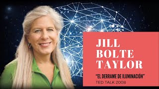 Jill Bolte Taylor: “El derrame de iluminación”