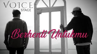 Voice Stage - Berhenti Untukmu ( Official Lyric Video )