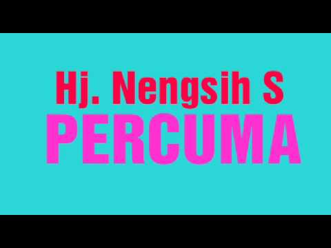 Hj. Nengsih S - Percuma