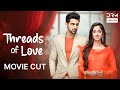 Movie Cut | Threads of Love Episode 35 to 41 | (ENG DUB)
