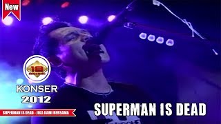 SUPERMAN IS DEAD - JIKA KAMI BERSAMA (LIVE KONSER MALANG 2012)