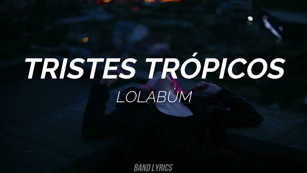 Lolabúm - Tristes Trópicos (Letra)