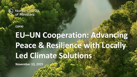 COP30: EU–UN Cooperation   Advancing Peace & Resilience with Locally Led Climate Solutions