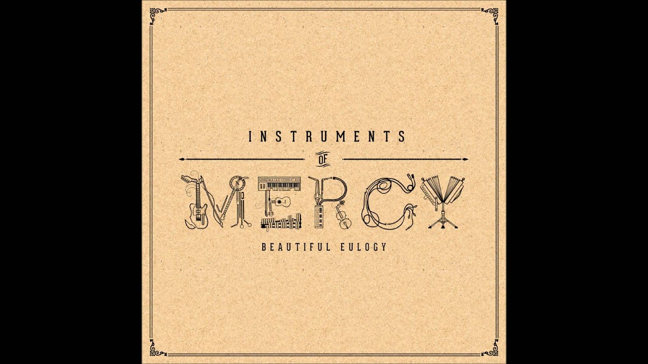 Beautiful Eulogy Instruments of Mercy YouTube