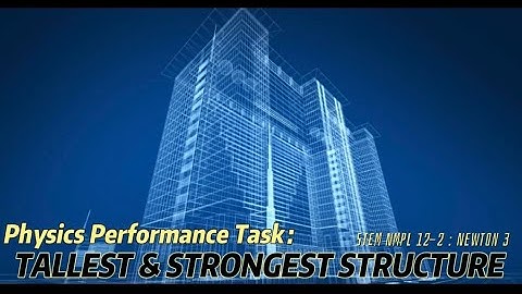 Physics Performance Task 4 - Tallest and Strongest Structure of Newton 3 (STEM NMPL 12-2)