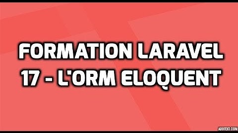 Formation Laravel 5  - 17 - Eloquent