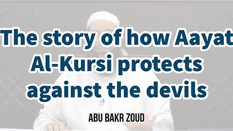 The story of how Aayat Al-Kursi protects against the devils | Abu Bakr Zoud