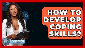 How To Develop Coping Skills? - Psychological Clarity