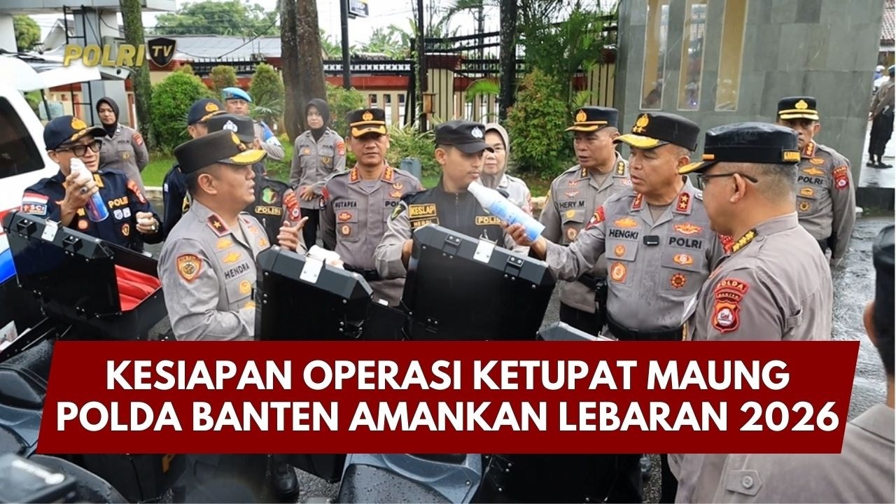 PRESISI UPDATE: KESIAPAN OPERASI KETUPAT MAUNG POLDA BANTEN AMANKAN LEBARAN 2026 06/03/26 (21.00)