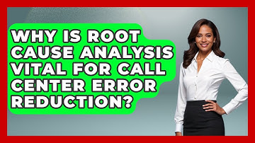 Why Is Root Cause Analysis Vital For Call Center Error Reduction? - Call Center Pro Strategies