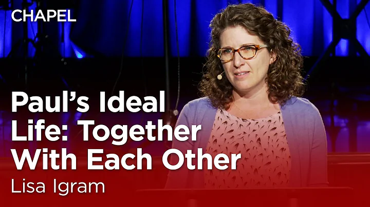 Lisa Igram: Paul's Ideal Life: Together With Each Other [Biola University Chapel]