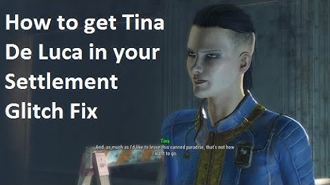 fallout 4: How to get Tina De Luca in your settlement  glitch  fix