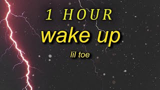 Lil Toe - Wake Up  (Lyrics) | 1 HOUR