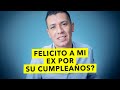 FELICITO A MI EX POR SU CUMPLEAÑOS??