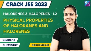 Physical Properties - Haloalkanes and Haloarenes Class 12 Chemistry | JEE Main & Advanced 2023