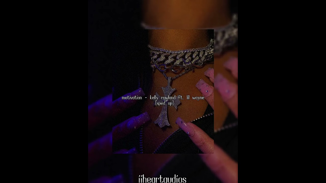 motivation - kelly rowland ft. lil wayne  [sped up]