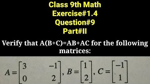 Verify A(B+C)=AB+AC for the following matrices|Distributive property of multiplication over addition