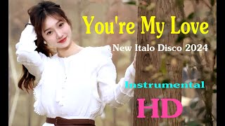 You're My Love - New Italo Disco 2024 -  Instrumental  -  HD