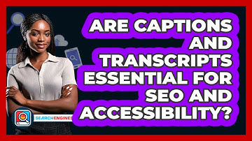 Are Captions And Transcripts Essential For SEO And Accessibility? - SearchEnginesHub.com