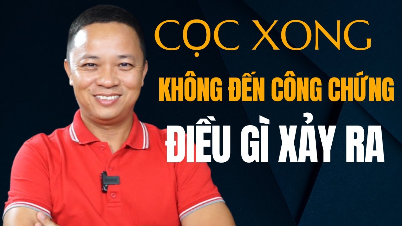 Điều gì xảy ra khi khách mua đất đặt cọc đến ngày công chứng không đến I Phạm Văn Nam