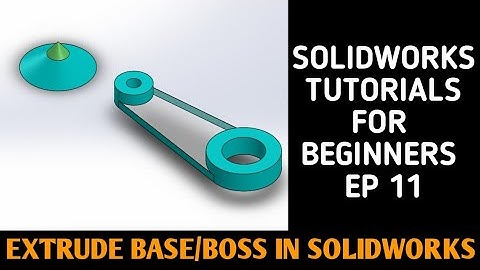 EXTRUDE BOSS/BASE COMMAND IN SOLIDWORKS | SOLIDWORKS TUTORIALS EP 11